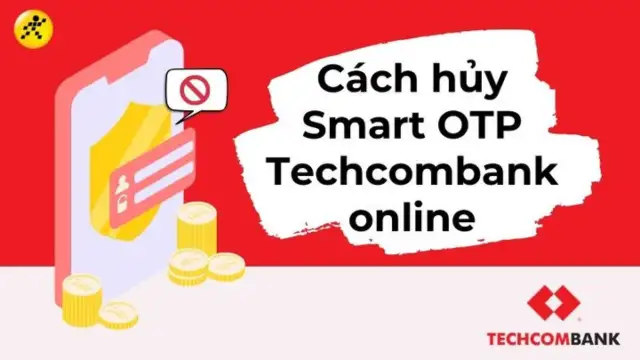 Cách hủy Smart OTP Techcombank online nhanh, an toàn