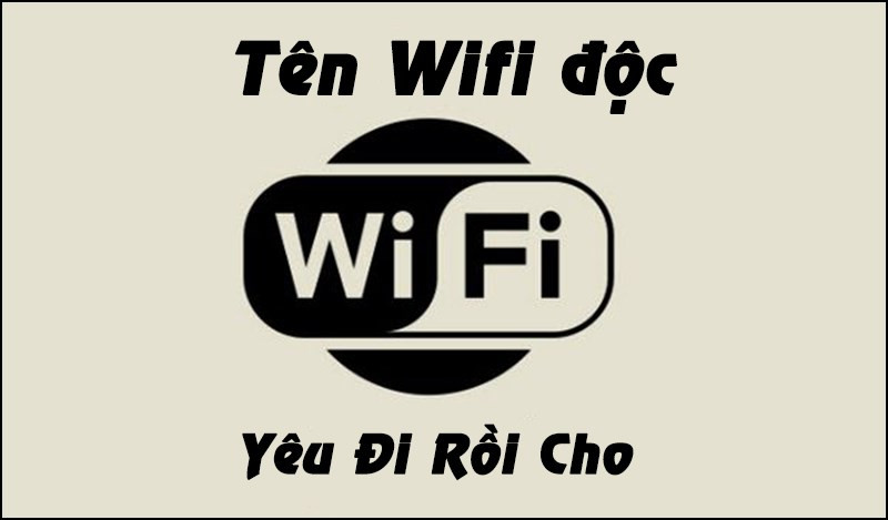 101+ Tên Wifi Hay, Độc, Lạ và Mật Khẩu Wifi Bá Đạo Nhất 2023