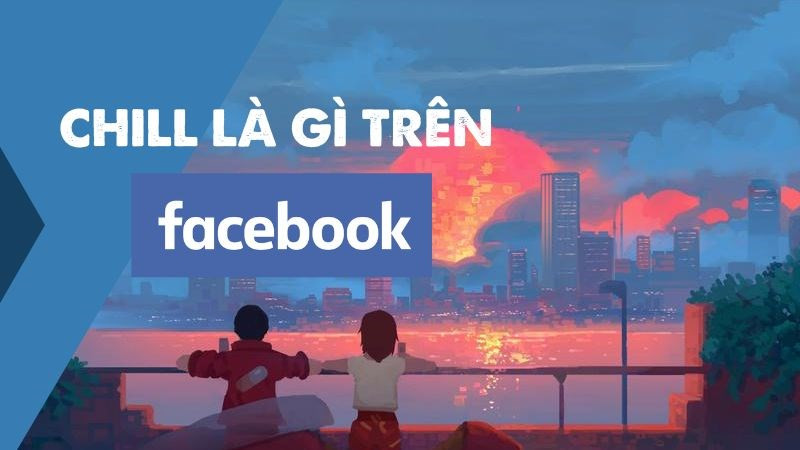 Chill Là Gì? Giải Mã Trào Lưu "Chill" Trên Facebook Và Trong Cuộc Sống