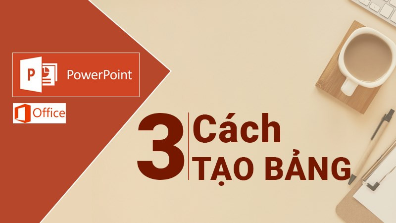 3 cách tạo bảng trong PowerPoint