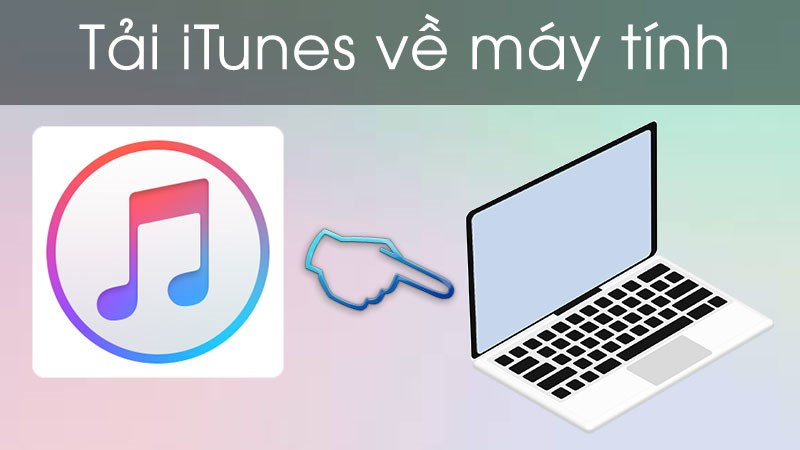 Hướng Dẫn Cài Đặt iTunes Trên Máy Tính Windows 10 Đơn Giản