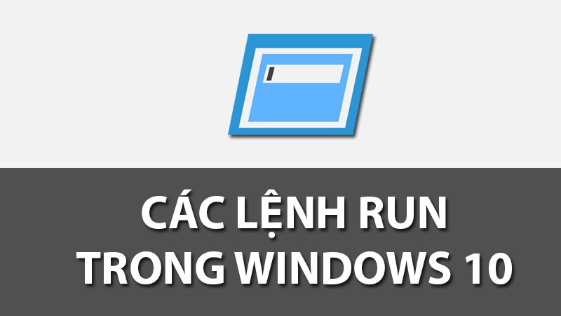 Các lệnh Run thông dụng trên Windows 10