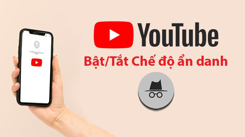 Cách bật, tắt chế độ ẩn danh trên YouTube cho Android, iOS dễ dàng