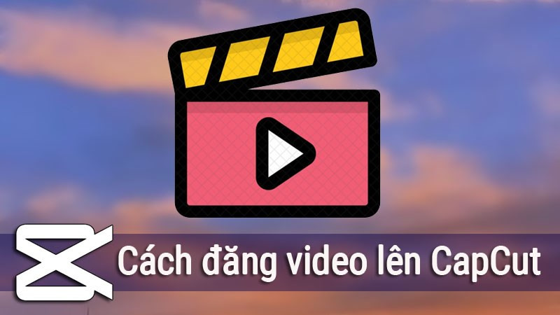 Hướng Dẫn Chia Sẻ Video Mẫu Của Bạn Lên CapCut