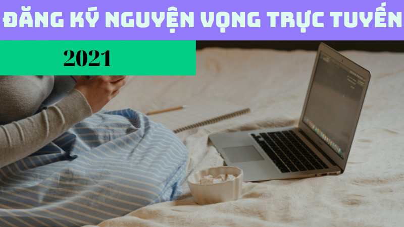 Cách điều chỉnh đăng ký nguyện vọng xét tuyển trực tuyến 2021