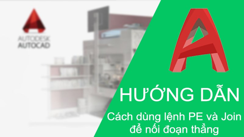 Cách dùng lệnh PE và Join nối 2 đường thẳng trong CAD nhanh chóng