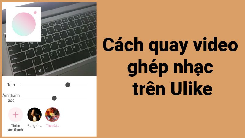 Cách quay video ghép nhạc trên Ulike