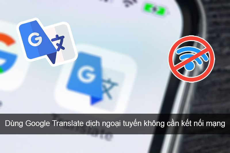 Cách sử dụng Google Dịch offline