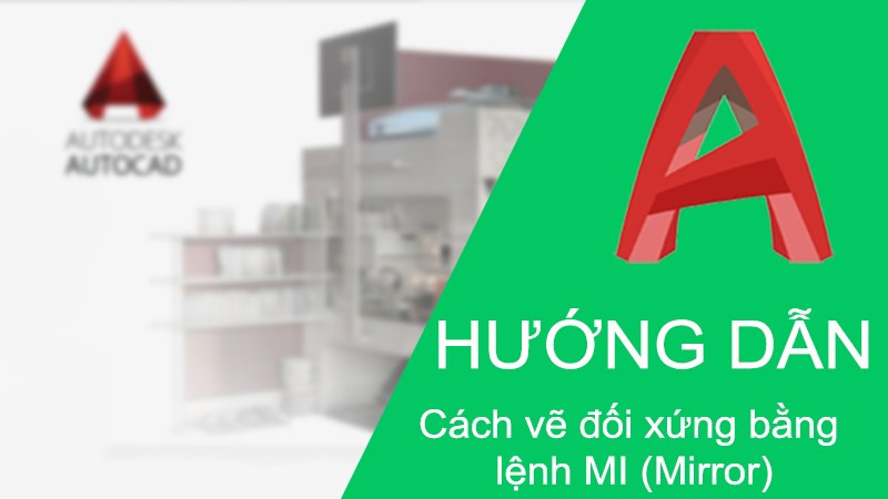 Cách sử dụng lệnh đối xứng (Mirror) trong CAD cực chi tiết