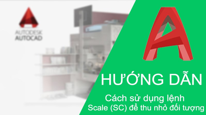 Cách sử dụng lệnh Scale (SC) trong CAD để thu nhỏ đối tượng cực dễ