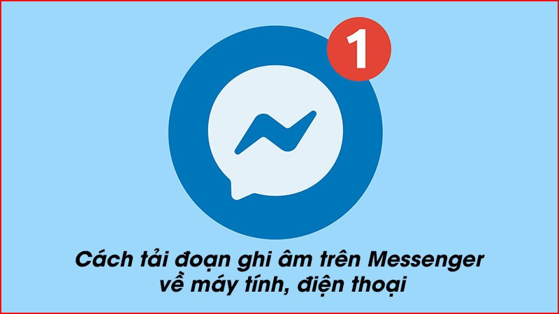 Cách tải file ghi âm trên Messenger