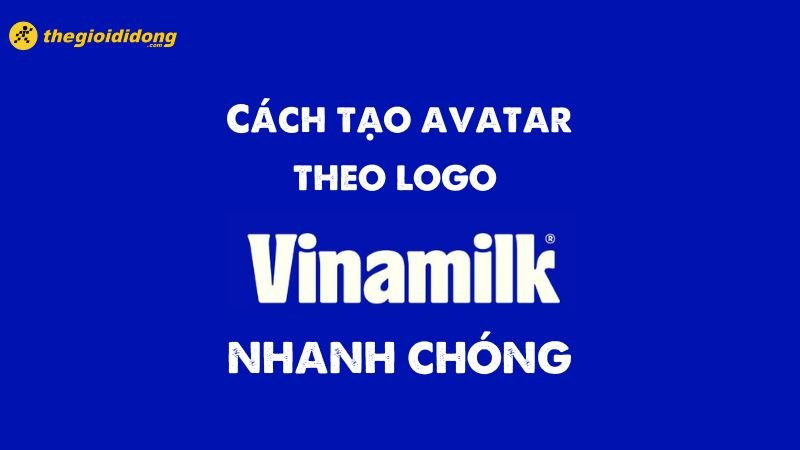 Cách tạo avatar theo logo Vinamilk nhanh chóng và đơn giản nhất