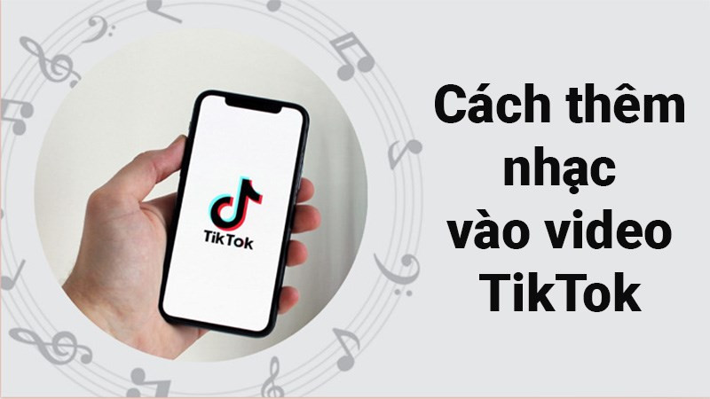 Cách thêm nhạc vào video TikTok