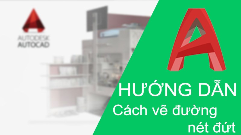 Cách vẽ đường nét đứt trong CAD, lệnh vẽ nét đứt trong CAD