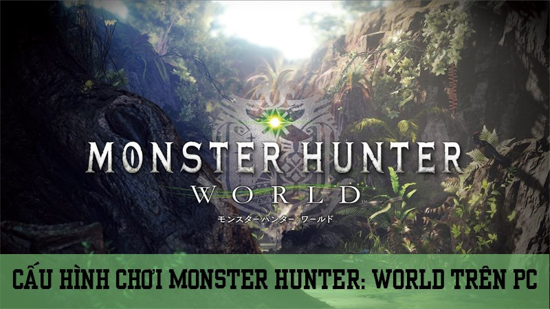 Cấu hình Monster Hunter: World trên PC: Chi tiết cho game thủ