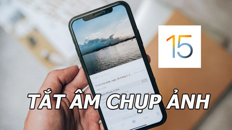 C&aacute;ch tắt &acirc;m chụp ảnh tr&ecirc;n iPhone Nhật H&agrave;n chạy iOS 15 đơn giản