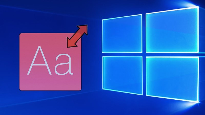 Cách thay đổi, chỉnh cỡ chữ trên màn hình Windows 10 nhanh nhất
