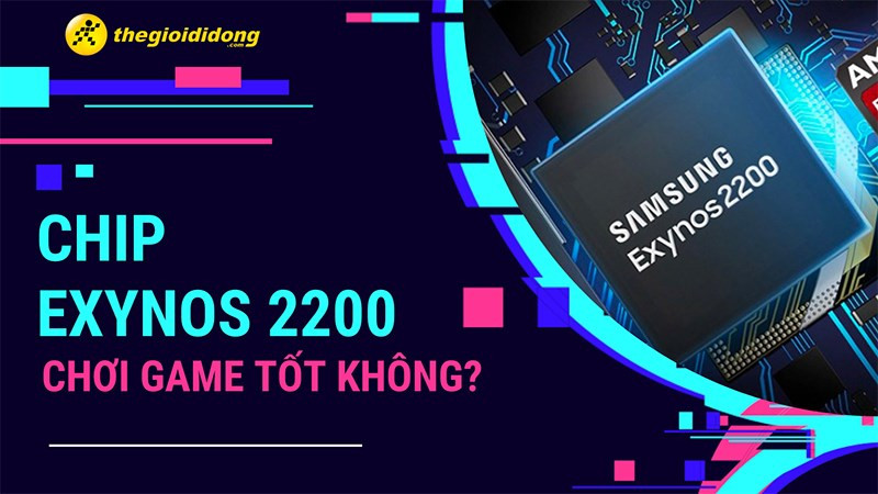 Chip Exynos 2200: Hiệu năng chơi game