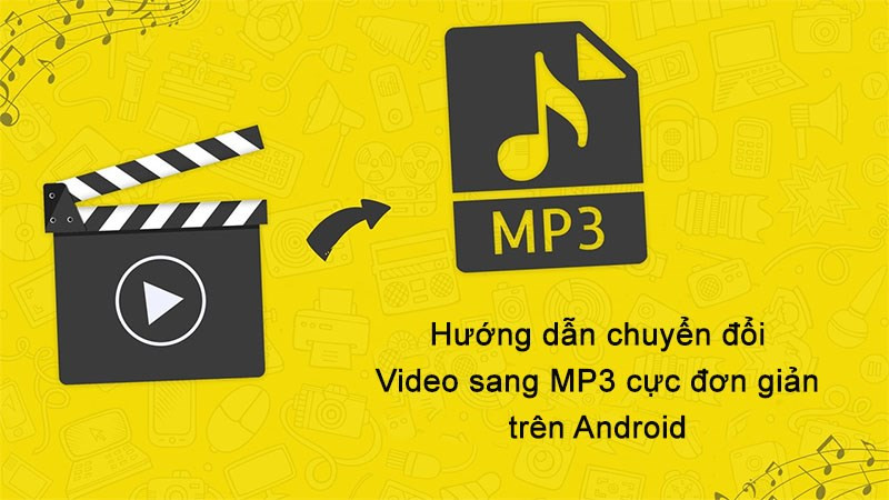 Chuyển đổi video sang MP3 trên điện thoại