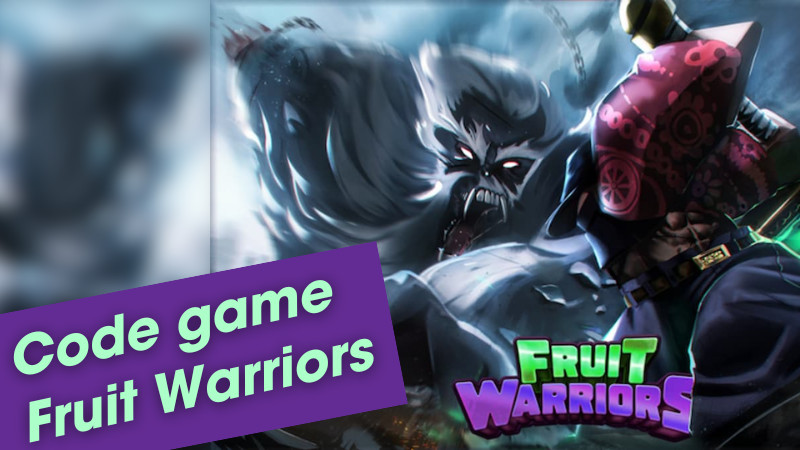 Code Fruit Warriors mới nhất (2024) | Cách nhập code nhanh chóng và chính xác