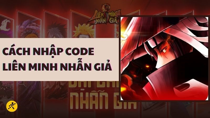 Code Liên Minh Nhẫn Giả mới nhất: Cách nhận và nhập code