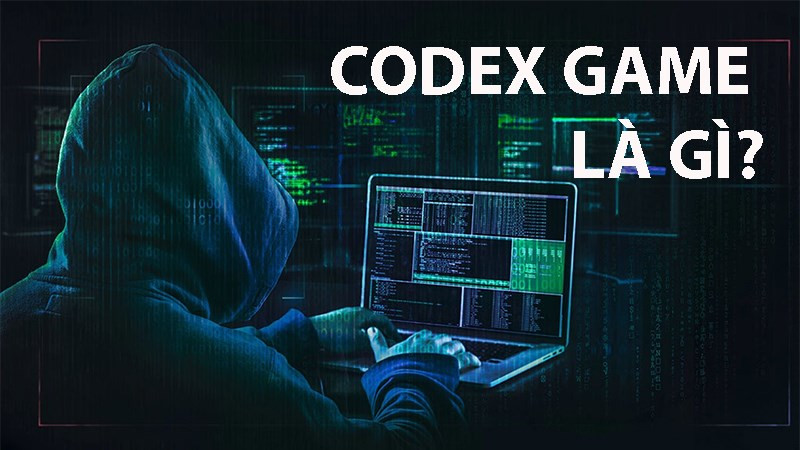 Codex Game là gì? Tại sao nên tránh xa Game Lậu?