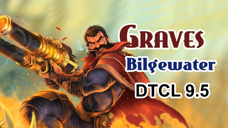 Graves DTCL Mùa 9.5: Cách Lên Đồ Và Đội Hình Mạnh Nhất