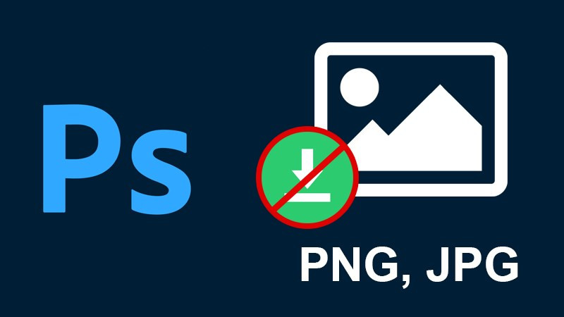 Khắc Phục Lỗi Không Lưu Được File PNG, JPG Trong Photoshop