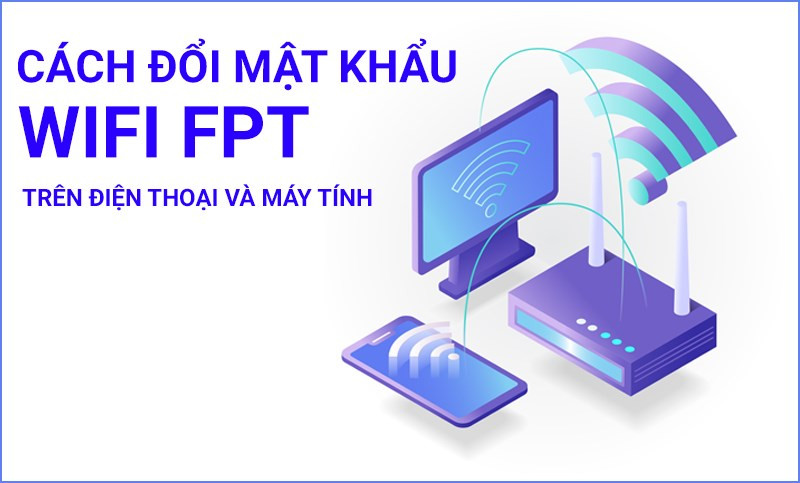 Đổi mật khẩu wifi FPT trên điện thoại và máy tính