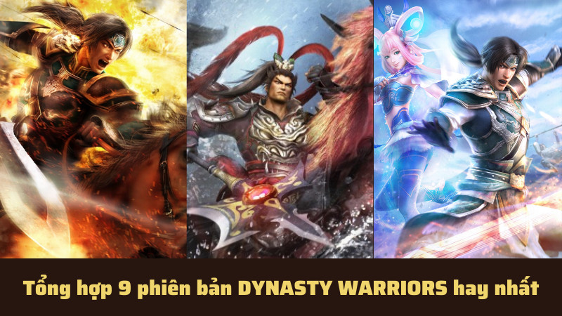 Dynasty Warriors - Hành trình chinh phục Tam Quốc