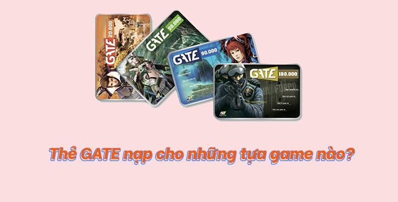 Thẻ GATE là gì? Nạp game nào? Mua ở đâu uy tín, giá rẻ?