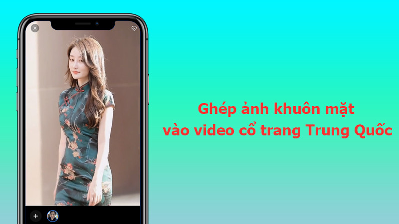 Ghép mặt vào video cổ trang Trung Quốc