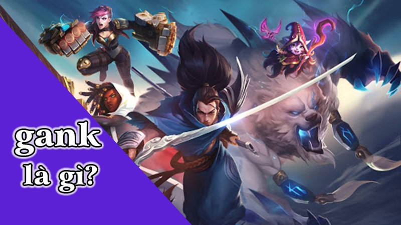 Gank là gì? Chiến thuật Gank hiệu quả trong Game và ý nghĩa ngoài đời thực