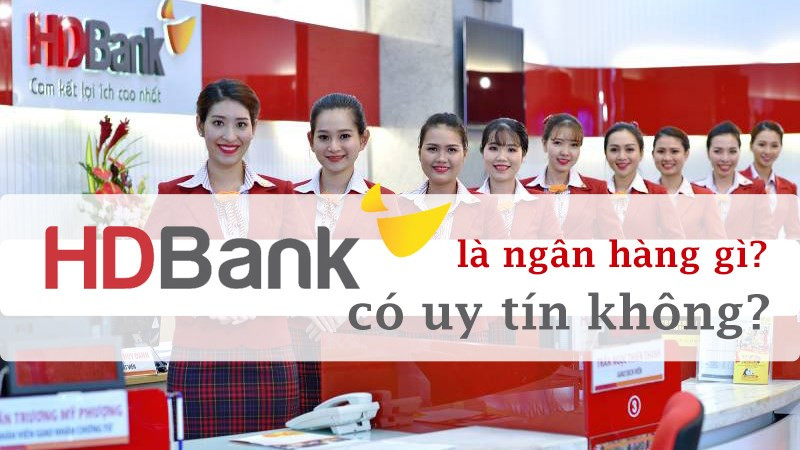 HD Bank là ngân hàng gì? Ngân hàng HDBank có uy tín không?