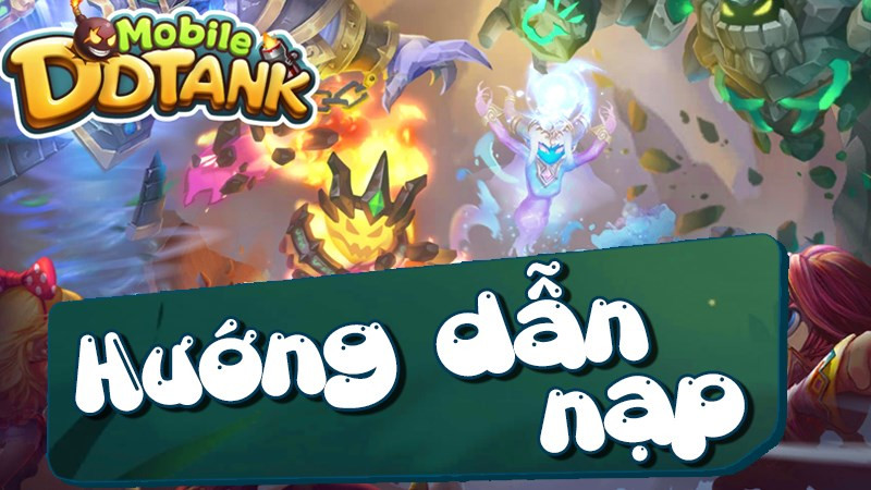 Hướng dẫn nạp DDTank an toàn, nhanh chóng