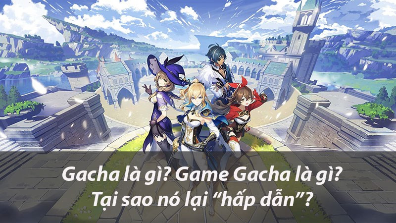 Khám Phá Thế Giới Gacha: Sức Hút Kỳ Lạ Của Cơ Chế "Hên Xui" Trong Game