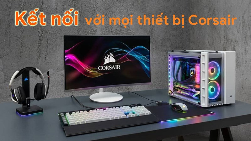 Kết nối v&agrave; t&ugrave;y chỉnh v&ocirc; hạn với mọi thiết bị Corsair