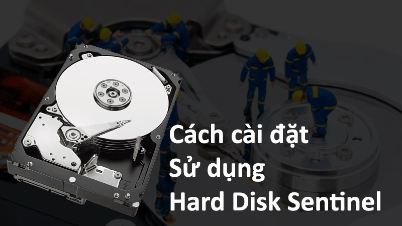 Kiểm tra ổ cứng với Hard Disk Sentinel