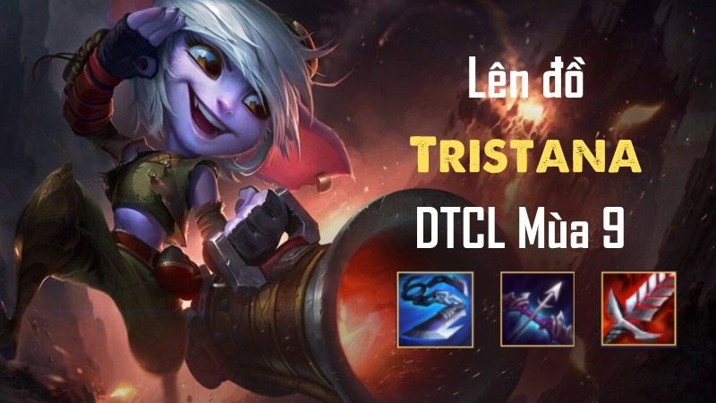 Tristana DTCL Mùa 9: Cách lên đồ, đội hình và mẹo chơi bá đạo