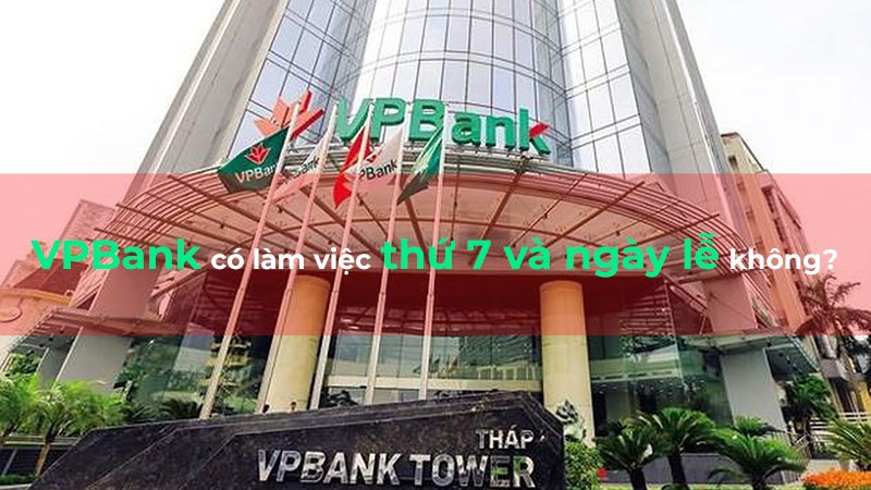 Lịch làm việc VPBank thứ 7 và ngày lễ