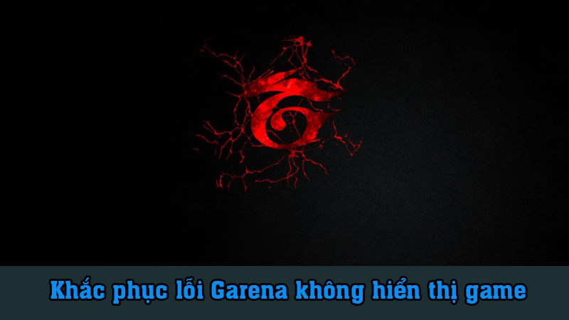 Lỗi Garena không hiển thị game