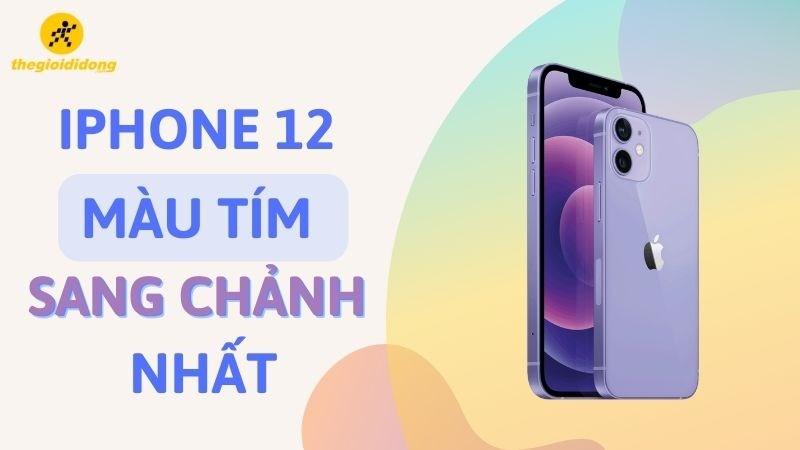 Mẫu điện thoại iPhone 12 màu tím “sang chảnh” nhất