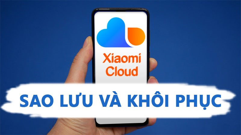 Mi Cloud là gì? Cách sao lưu và khôi phục bằng tài khoản Mi Cloud