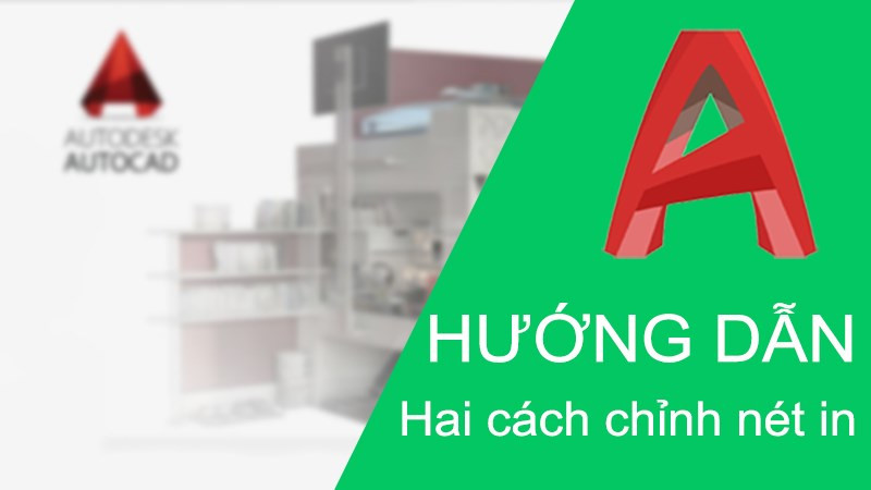 Mô tả cách chỉnh nét in trong AutoCAD