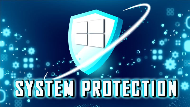 Mô tả tính năng System Protection trên Windows