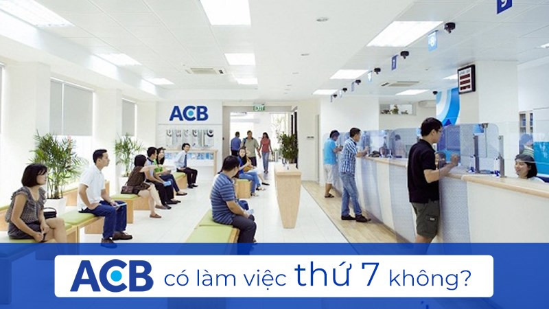 Ngân hàng ACB có làm việc thứ 7 không?