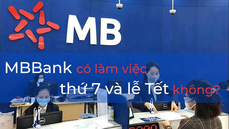 Ngân hàng MB có làm việc thứ 7 và lễ Tết không?