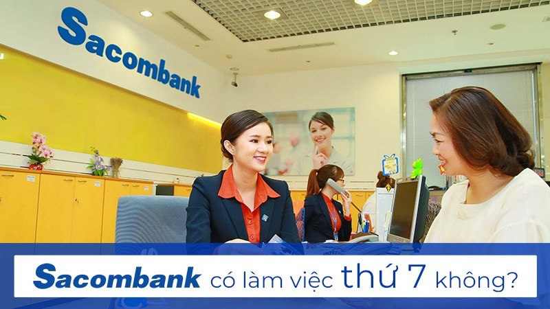 Ngân hàng Sacombank có làm việc thứ 7 không?