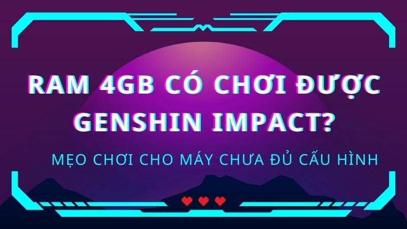 RAM 4GB có chơi được Genshin Impact?