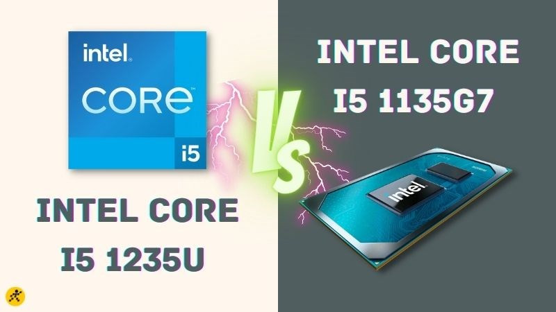 So sánh Core i5 1235U vs Core i5 1135G7 - cuộc chiến nhà Intel